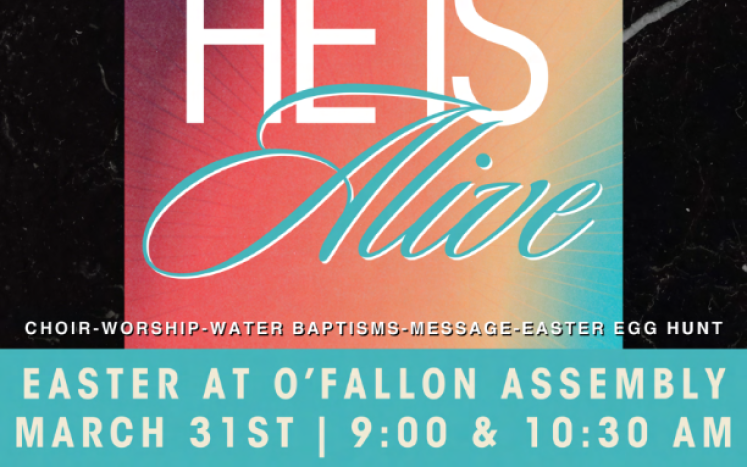 He is Alive Easter at O'Fallon Assembly 9am